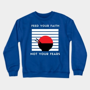 Starve those fears Crewneck Sweatshirt